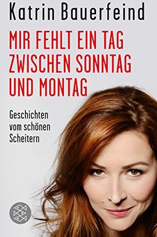 Katrin Bauerfeind - Mir fehlt ein Tag zwischen Sonntag und Montag: Geschichten vom schönen Scheitern - Preis vom 05.10.2026 03:47:11 h