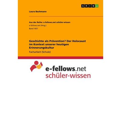 Geschichte als Prävention? Der Holocaust im Kontext unserer heutigen Erinnerungskultur, Taschenbuch von Laura Bachmann, GRIN, 978-3-668-69708-9