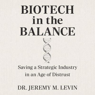 Biotech in the Balance - Jeremy M. Levin, Audio, 9781971980157