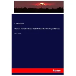 Chapters in an adventurous life Sir Richard Church in Italy and Greece, Fachbücher von E. M Church, Church, E. M, E M Church