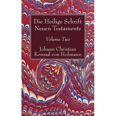 Die Heilige Schrift Neuen Testaments, Volume Two, Gebundene Ausgabe von Johann Christian Konrad Hofmann, Wipf and Stock Publishers, 978-1-4982-4550-0