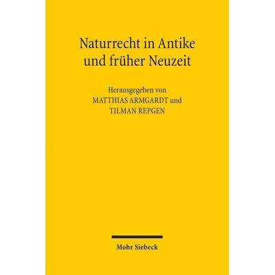 Naturrecht in Antike und früher Neuzeit, Taschenbuch von , Mohr Siebeck, 978-3-16-153401-0