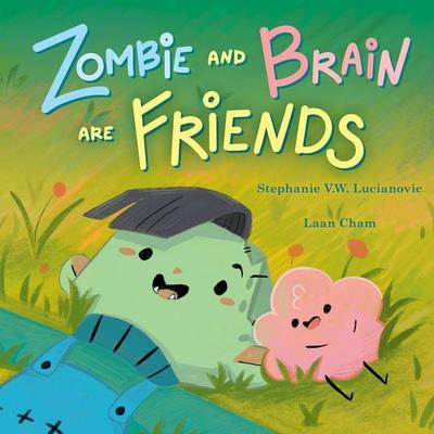 Zombie and Brain Are Friends - Stephanie V.W. Lucianovic, Audio, 9781547621392
