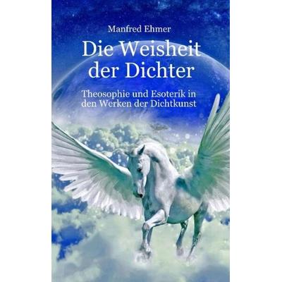 Die Weisheit der Dichter, Taschenbuch von Manfred Ehmer, Tredition, 978-3-384-10698-8