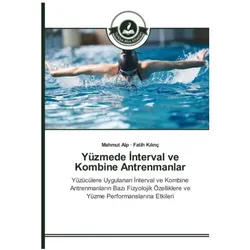 Yüzmede nterval ve Kombine Antrenmanlar, Ratgeber von Fatih Kilinç, Mahmut Alp