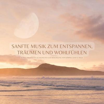 Sanfte Musik zum Entspannen, Träumen & Wohlfühlen: 15 traumhafte XXL-Klangwelten zur Beruhigung von Körper, Geist & Seele - Jeremiah Fisher, Audio,