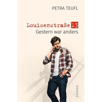 Louisenstraße 13 – Gestern war anders, Taschenbuch von Petra Teufl, Tolino media, 978-3-7579-8494-6