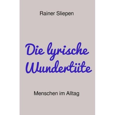 Die lyrische Wundertüte, Taschenbuch von Rainer Sliepen, Epubli, 978-3-565-63728-7