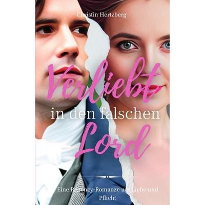 Verliebt in den falschen Lord, Taschenbuch von Christin Hertzberg, Tolino Media, 978-3-7579-4458-2