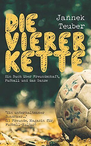 Jannek Teuber - Die Viererkette: Ein Buch über Freundschaft, Fußball und das Ganze - Preis vom 09.10.2026 07:28:09 h