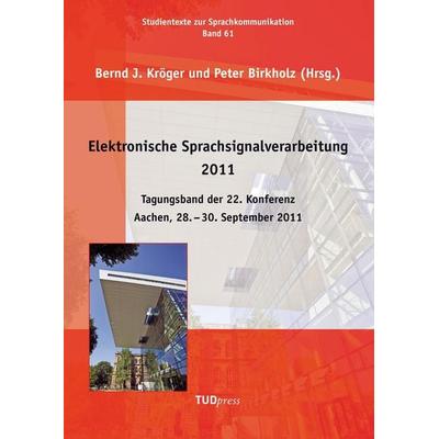 Elektronische Sprachsignalverarbeitung 2011. Tagungsband der 22. Konferenz.Aachen, 28. - 30. September 2011, Taschenbuch von , TUDpress,