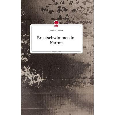 Brustschwimmen im Karton. Life is a Story - story.one, Gebundene Ausgabe von Sandra C. Müller, Story.one publishing, 978-3-7108-0880-7