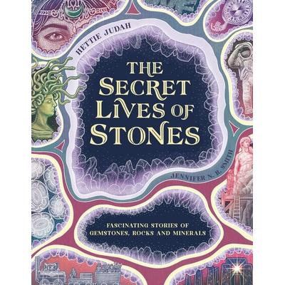 The Secret Lives of Stones, Gebundene Ausgabe von Hettie Judah,Jennifer N.R. Smith, Laurence King Publishing, 978-1-5102-3108-5