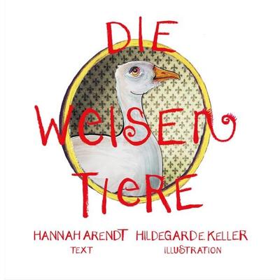 Die weisen Tiere, Gebundene Ausgabe von Hannah Arendt,Hildegard E. Keller, Edition Maulhelden, 978-3-907248-16-4