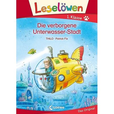 Leselöwen 1. Klasse - Die verborgene Unterwasser-Stadt, Gebundene Ausgabe von Thilo, Loewe