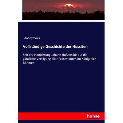 Vollständige Geschichte der Hussiten, Taschenbuch von Anonymous, Hansebooks, 978-3-7434-1424-2