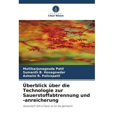 Überblick über die Technologie zur Sauerstoffabtrennung und -anreicherung, Taschenbuch von Mallikarjunagouda Patil,Sumanth B. Hosagowdar,Ashwini R.