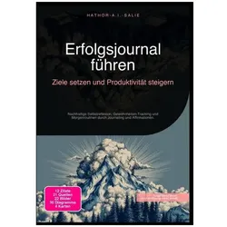 Erfolgsjournal führen: Ziele setzen und Produktivität steigern, Ratgeber von Hathor A.I. Salie