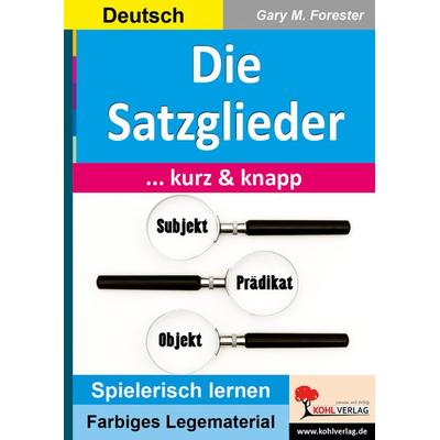 Die Satzglieder ... kurz und knapp, Taschenbuch von Gary M. Forester, KOHL VERLAG Der Verlag mit dem Baum, 978-3-9855885-2-7
