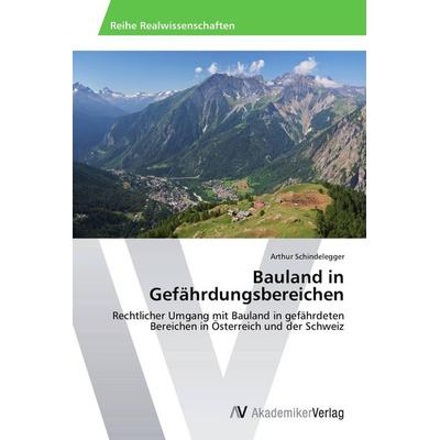Bauland in Gefährdungsbereichen, Taschenbuch von Arthur Schindelegger, AV Akademikerverlag, 978-3-639-44364-6