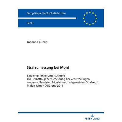 Strafzumessung bei Mord, Taschenbuch von Johanna Kunze, Peter Lang GmbH, Internationaler Verlag der Wissenschaften, 978-3-631-82428-3