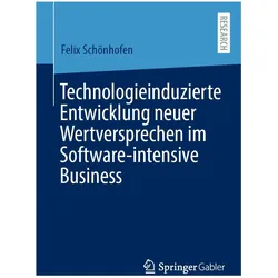 Technologieinduzierte Entwicklung neuer Wertversprechen im Software-intensive Business, Fachbücher von Felix Schönhofen