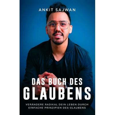 Das Buch des Glaubens, Taschenbuch von Ankit Sajwan, Grain Press Verlag GmbH, 978-3-910911-22-2