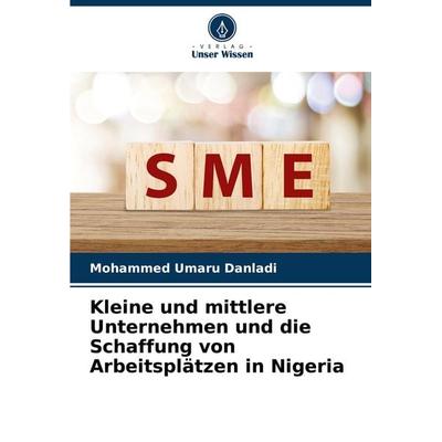 Kleine und mittlere Unternehmen und die Schaffung von Arbeitsplätzen in Nigeria, Taschenbuch von Mohammed Umaru Danladi, Verlag Unser Wissen,