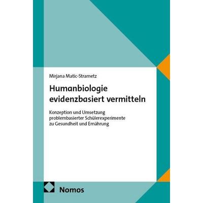 Humanbiologie evidenzbasiert vermitteln, Taschenbuch von Mirjana Matic-Strametz, Nomos, 978-3-7560-4033-9