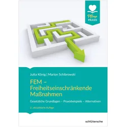 FEM - Freiheitseinschränkende Massnahmen, Fachbücher von Jutta König, Marion Schibrowski