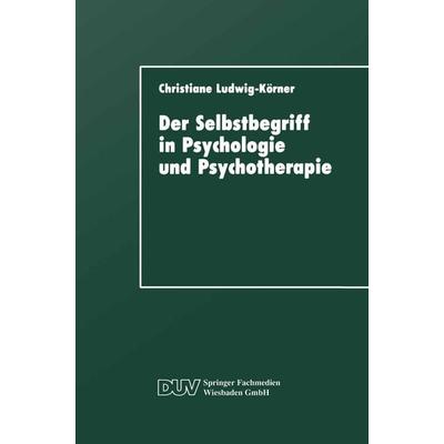 Der Selbstbegriff in Psychologie und Psychotherapie, Taschenbuch von Christiane Ludwig-Körner, Deutscher Universitätsverlag, 978-3-8244-4119-8
