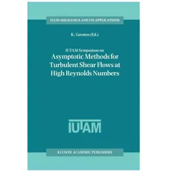 IUTAM Symposium on Asymptotic Methods for Turbulent Shear Flows at High Reynolds Numbers, Fachbücher von K. Gersten