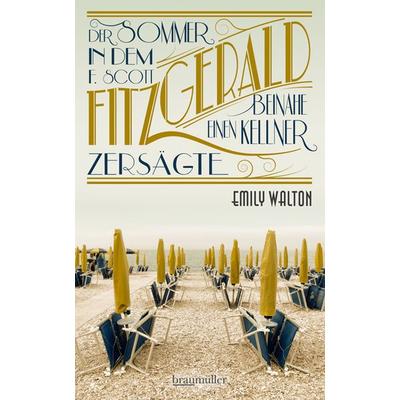Der Sommer, in dem F. Scott Fitzgerald beinahe einen Kellner zersägte, Gebundene Ausgabe von Emily Walton, Braumüller Verlag