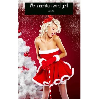Weihnachten wird geil!, Taschenbuch von Loona Wild, MBook, 978-94-6254-100-9