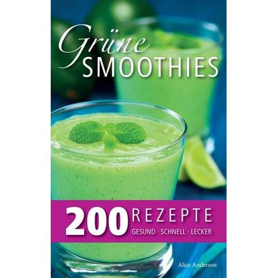 Grüne Smoothies – 200 Rezepte, Taschenbuch von Alice Anderson, BoD – Books on Demand, 978-3-7357-3650-5