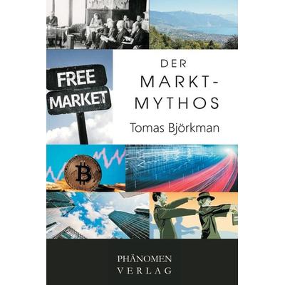 Der Markt-Mythos, Taschenbuch von Tomas Björkman, Phänomen Verlag, 978-84-12-35518-5