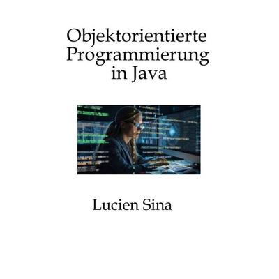 Objektorientierte Programmierung in Java, Taschenbuch von Lucien Sina, Tredition, 978-3-384-75545-2
