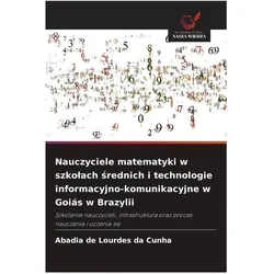 Nauczyciele matematyki w szkolach srednich i technologie informacyjno-komunikacyjne w Goiás w Brazyl, Ratgeber von Abadia de Lourdes da Cunha