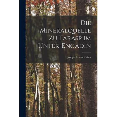 Die Mineralquelle zu Tarasp im Unter-Engadin, Taschenbuch von Joseph Anton Kaiser, Legare Street Press, 978-1-01-683914-3