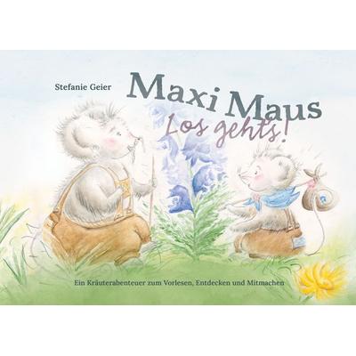 Maxi Maus – Los geht’s!, Gebundene Ausgabe von Stefanie Geier, Effekt GmbH
