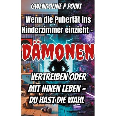 Wenn die Pubertät ins Kinderzimmer einzieht., Taschenbuch von Gwendoline P. Point, BoD – Books on Demand, 978-3-8482-0955-2