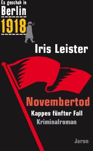 Iris Leister - Es geschah in Berlin 1918 Novembertod: Kappes fünfter Fall - Preis vom 01.10.2026 17:08:56 h