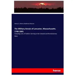 The Military Annals of Lancaster, Massachusetts. 1740-1865., Fachbücher von Henry S. Nourse