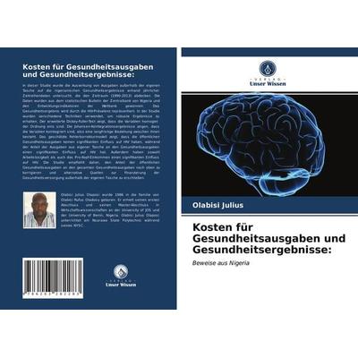 Kosten für Gesundheitsausgaben und Gesundheitsergebnisse:, Taschenbuch von Olabisi Julius, Verlag Unser Wissen, 978-620-3-28228-3