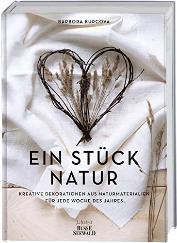 Barbora Kurcova - Ein Stück Natur: Kreative Dekorationen aus Naturmaterialien für jede Woche des Jahres - Preis vom 11.10.2026 03:10:56 h