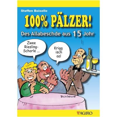 100% PÄLZER! Des Allabeschde aus 15 Johr, Taschenbuch von Steffen Boiselle, Agiro, 978-3-946587-63-7