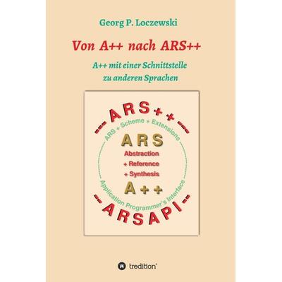 Von A++ nach ARS++, Gebundene Ausgabe von Georg P. Loczewski, Tredition, 978-3-7469-3644-4
