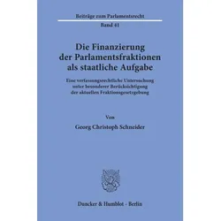 Die Finanzierung der Parlamentsfraktionen als staatliche Aufgabe., Fachbücher von Georg Christoph Schneider