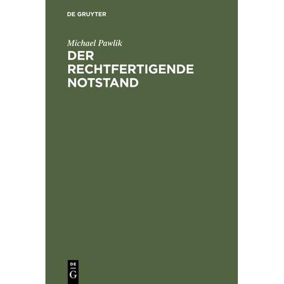 Der rechtfertigende Notstand, Gebundene Ausgabe von Michael Pawlik, De Gruyter, 978-3-11-017364-2