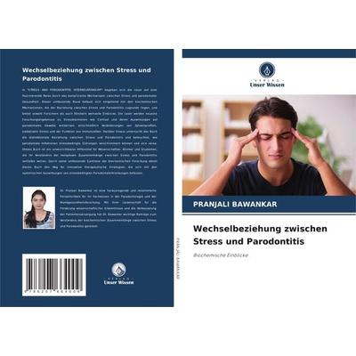 Wechselbeziehung zwischen Stress und Parodontitis, Taschenbuch von Pranjali Bawankar, Verlag Unser Wissen, 978-620-7-66400-9